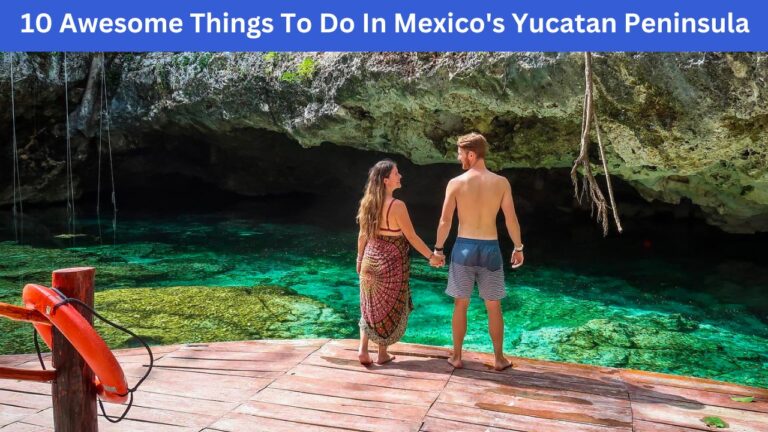 10 Awesome Things To Do In Mexico’s Yucatan Peninsula