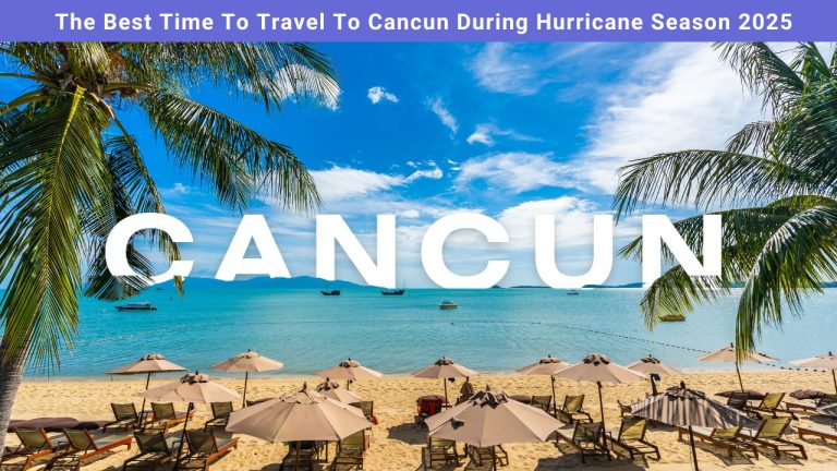The Best Time To Travel To Cancun During Hurricane Season 2025